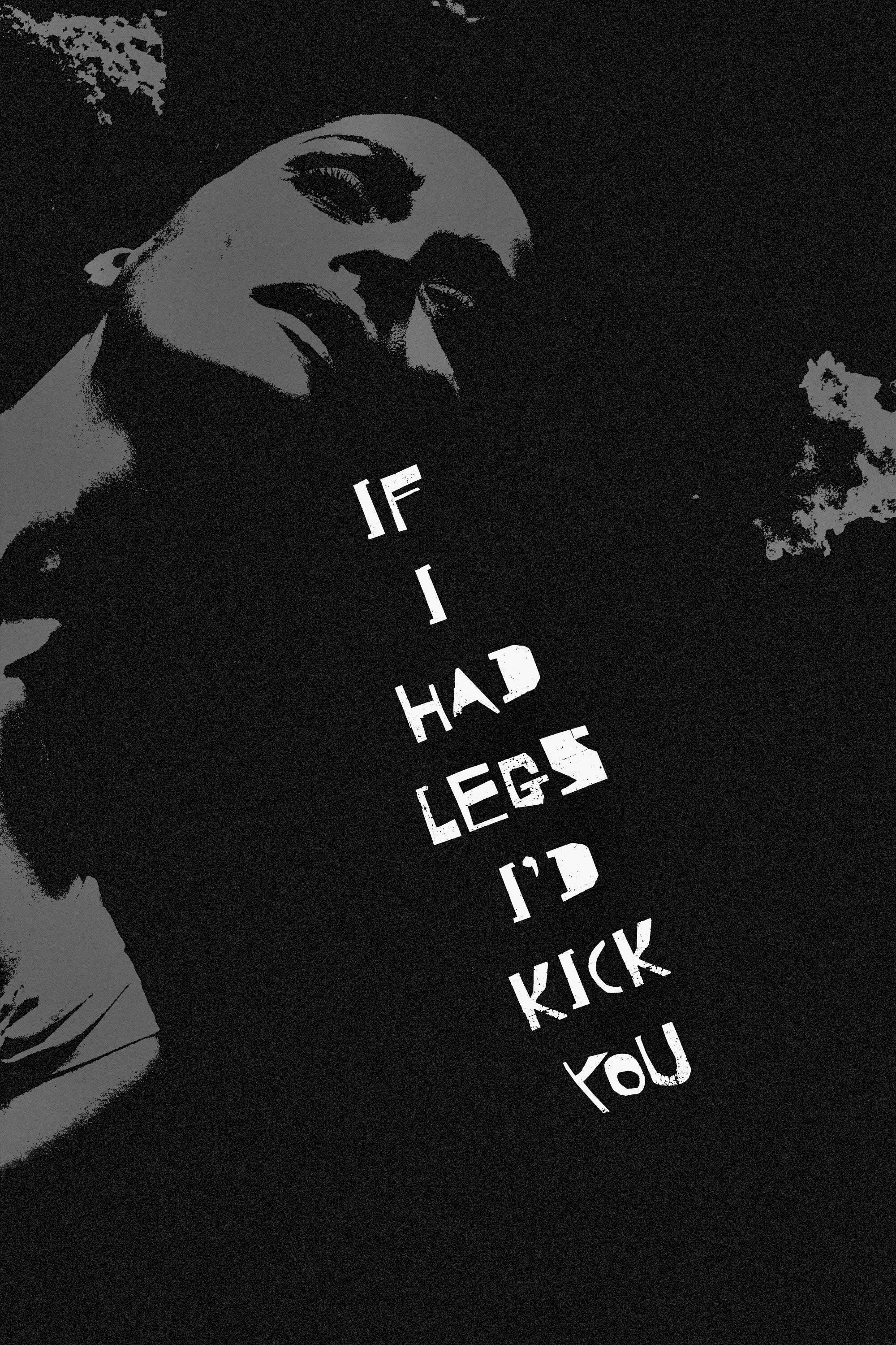 If I Had Legs I'd Kick You