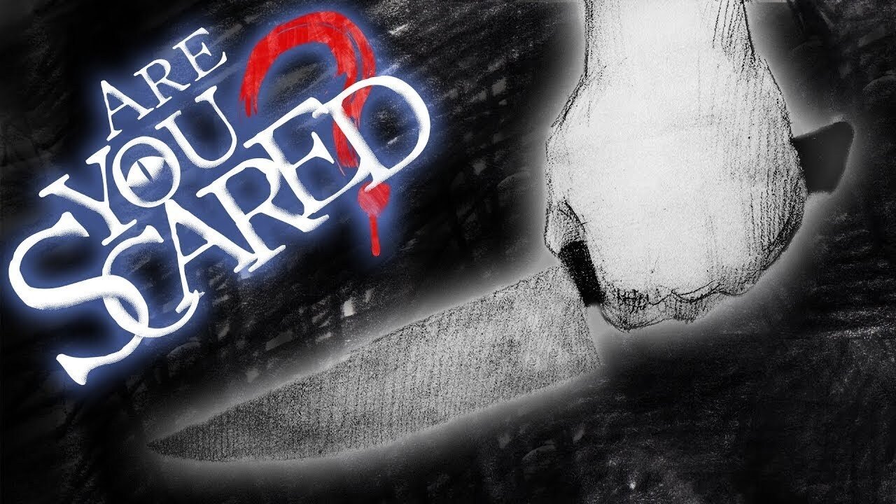 Are You Scared?