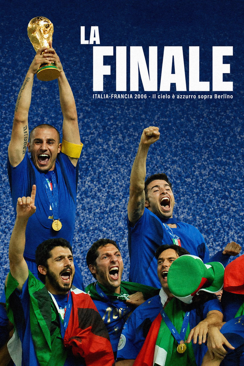 La Finale - Italia Francia 2006 - Il cielo è azzurro sopra Berlino Poster