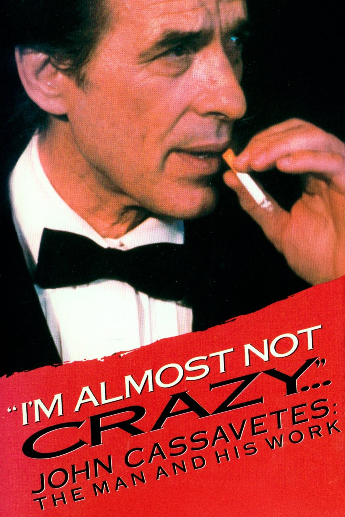 I'm Almost Not Crazy: John Cassavetes — The Man and His Work