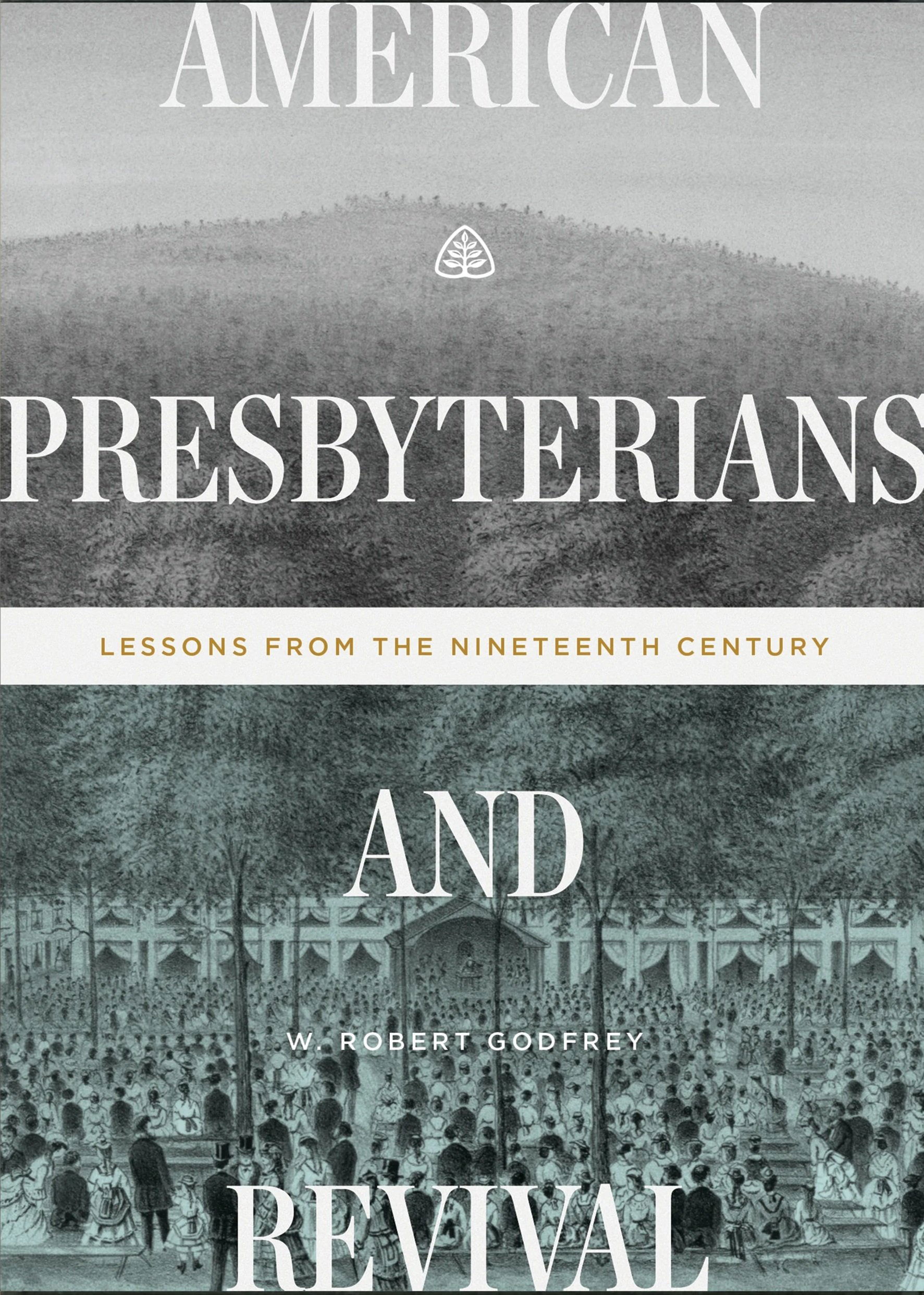American Presbyterians and Revival: Lessons from the Nineteenth Century