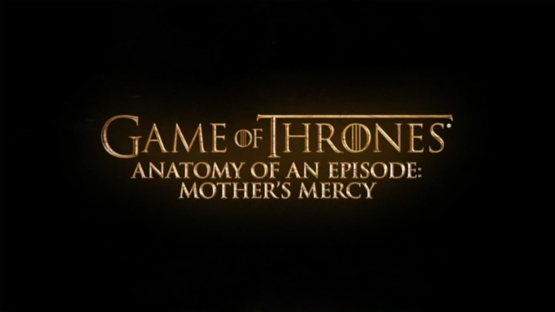 Game of Thrones Season 0 :Episode 221  Anatomy of an episode: Mother's Mercy