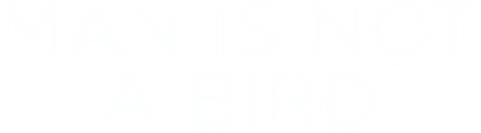 Man Is Not a Bird