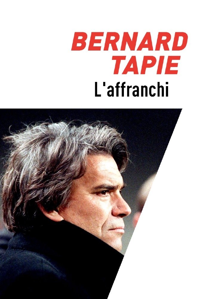 Bernard Tapie, l'affranchi Bernard Tapie, l'affranchi