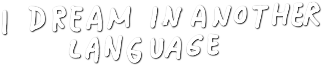 I Dream in Another Language