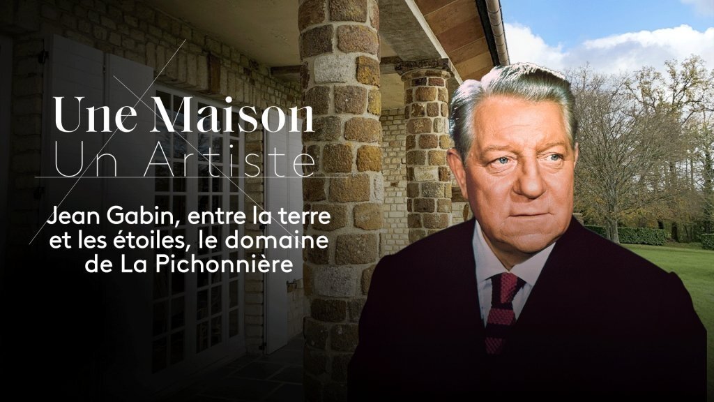 Une Maison, Un Artiste - Jean Gabin, entre la terre et les étoiles, le domaine de La Pichonnière