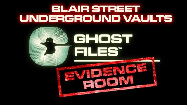 Thumbnail for Ghost Files Evidence Room: Blair Street Underground Vaults Season 0 Episode 25
