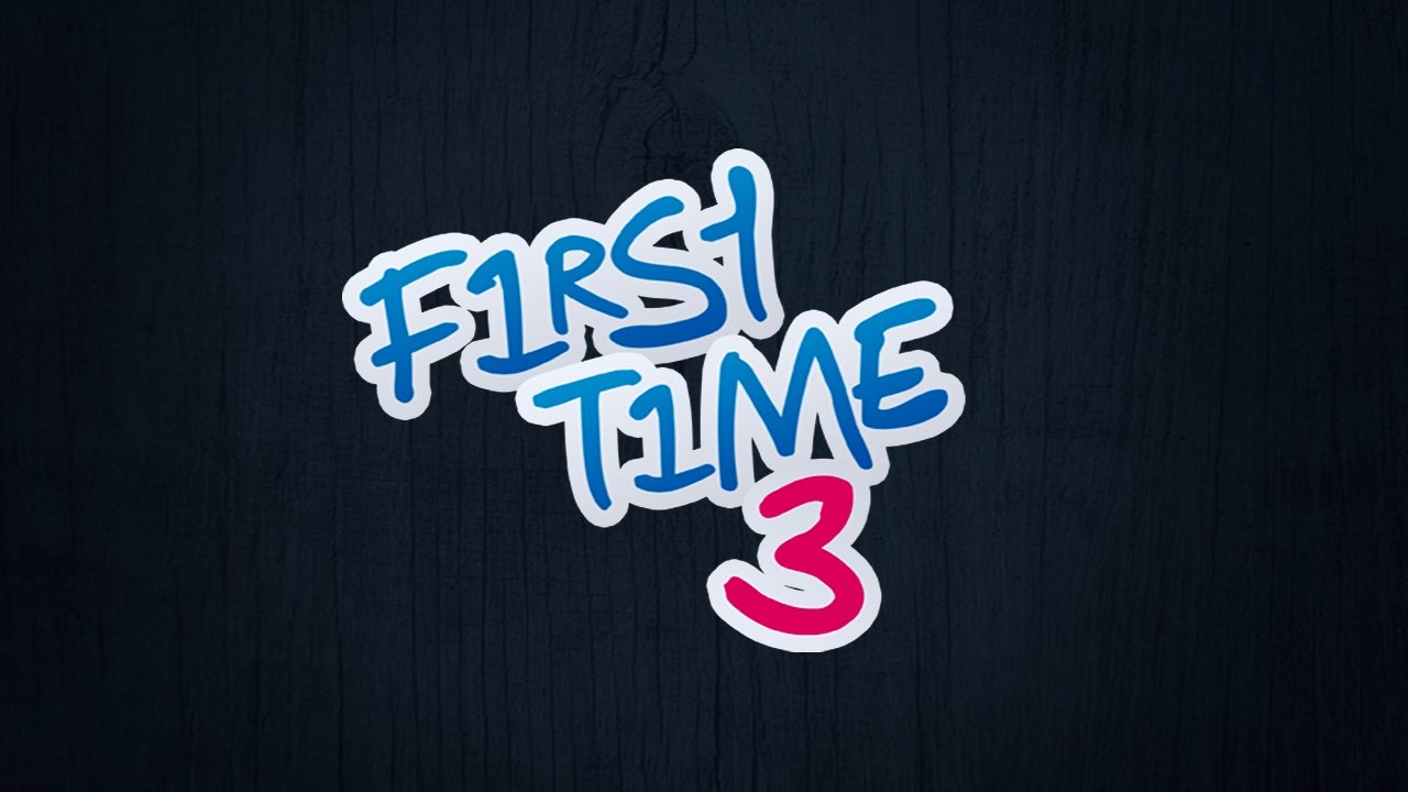 First Time 3