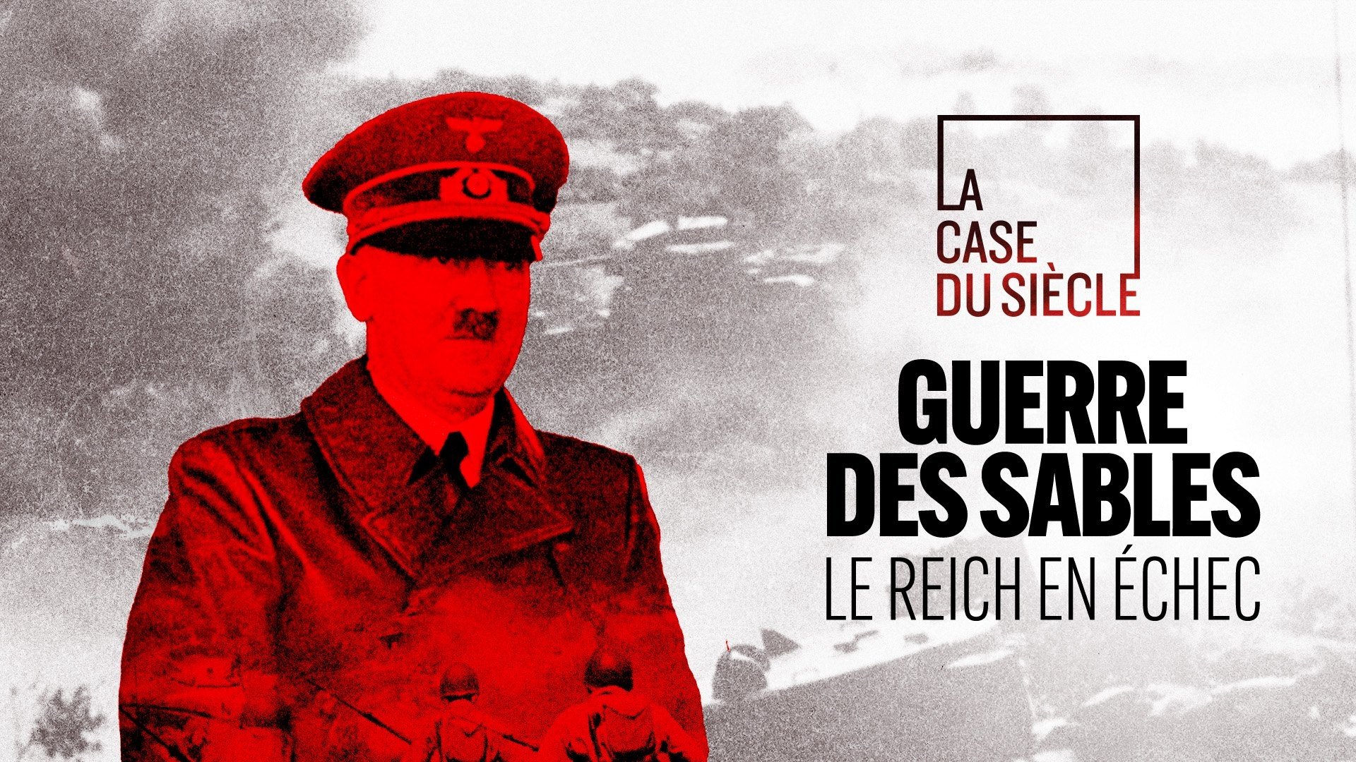 La Case du siècle - Guerre des sables, le Reich en échec