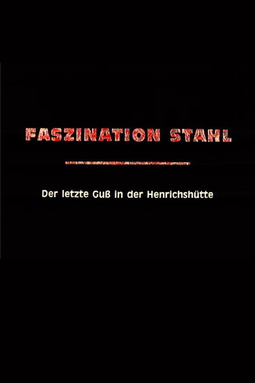 Poster for Faszination Stahl - Der letzte Guss in der Henrichshütte