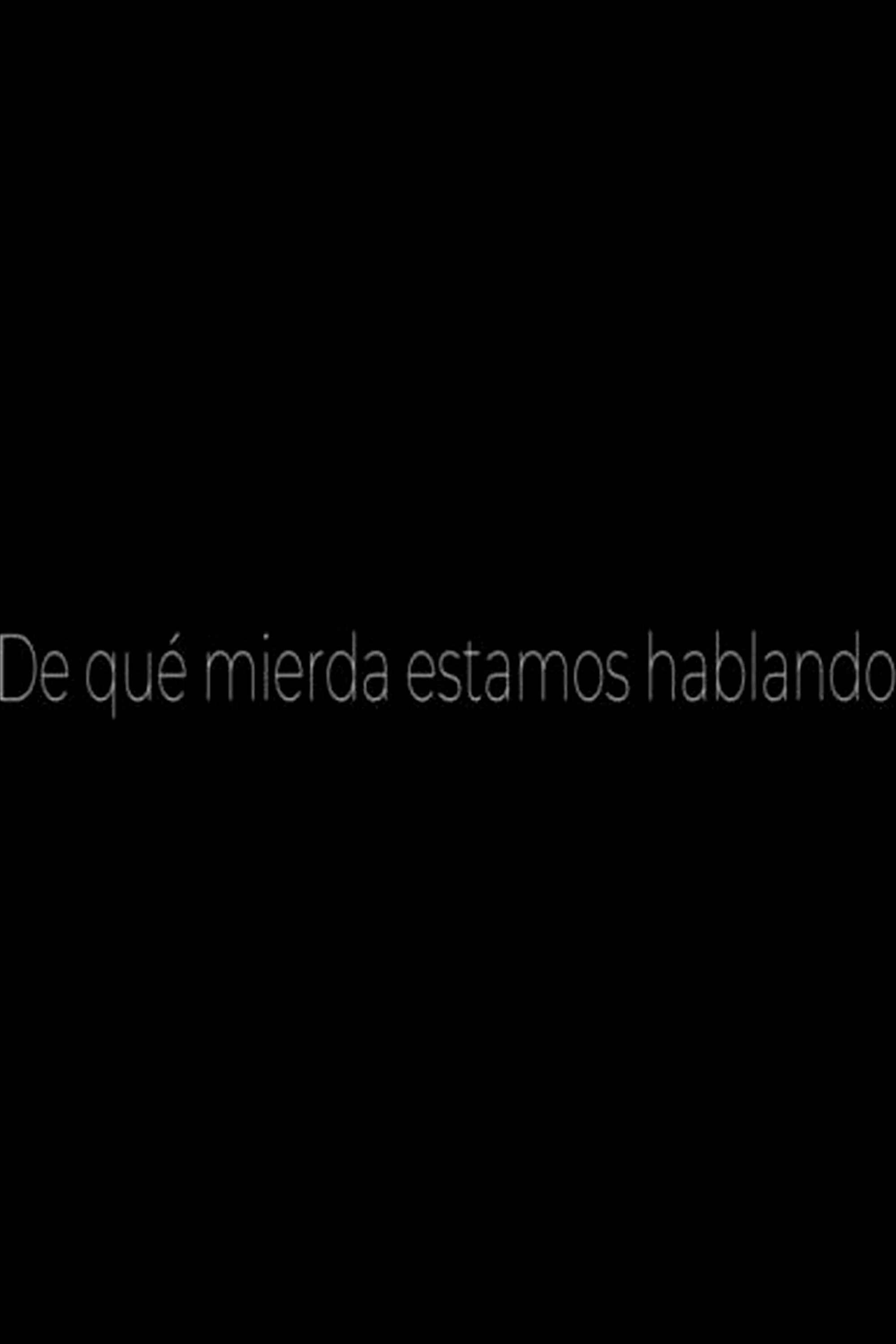Poster for De qué mierda estamos hablando