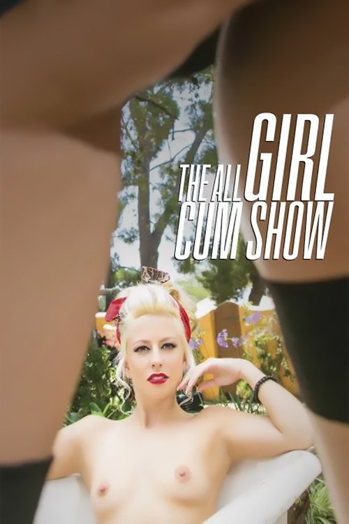 The All Girl Cum Show The All Girl Cum Show