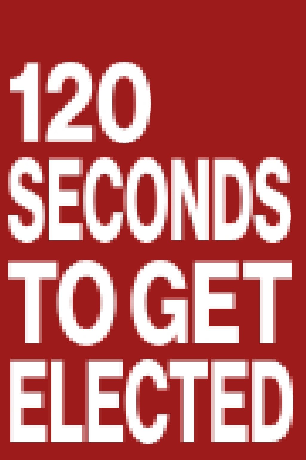 120 Seconds to Get Elected