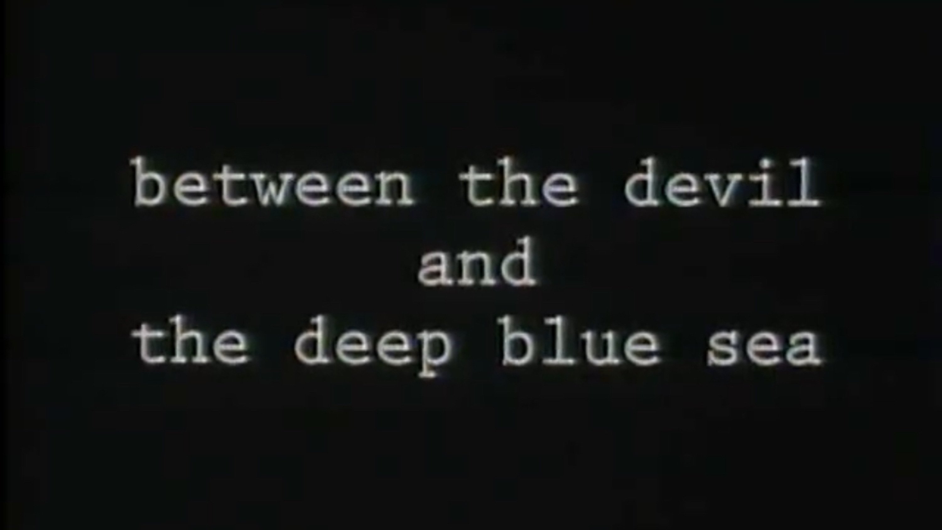 Between the Devil and the Deep Blue Sea (1995)