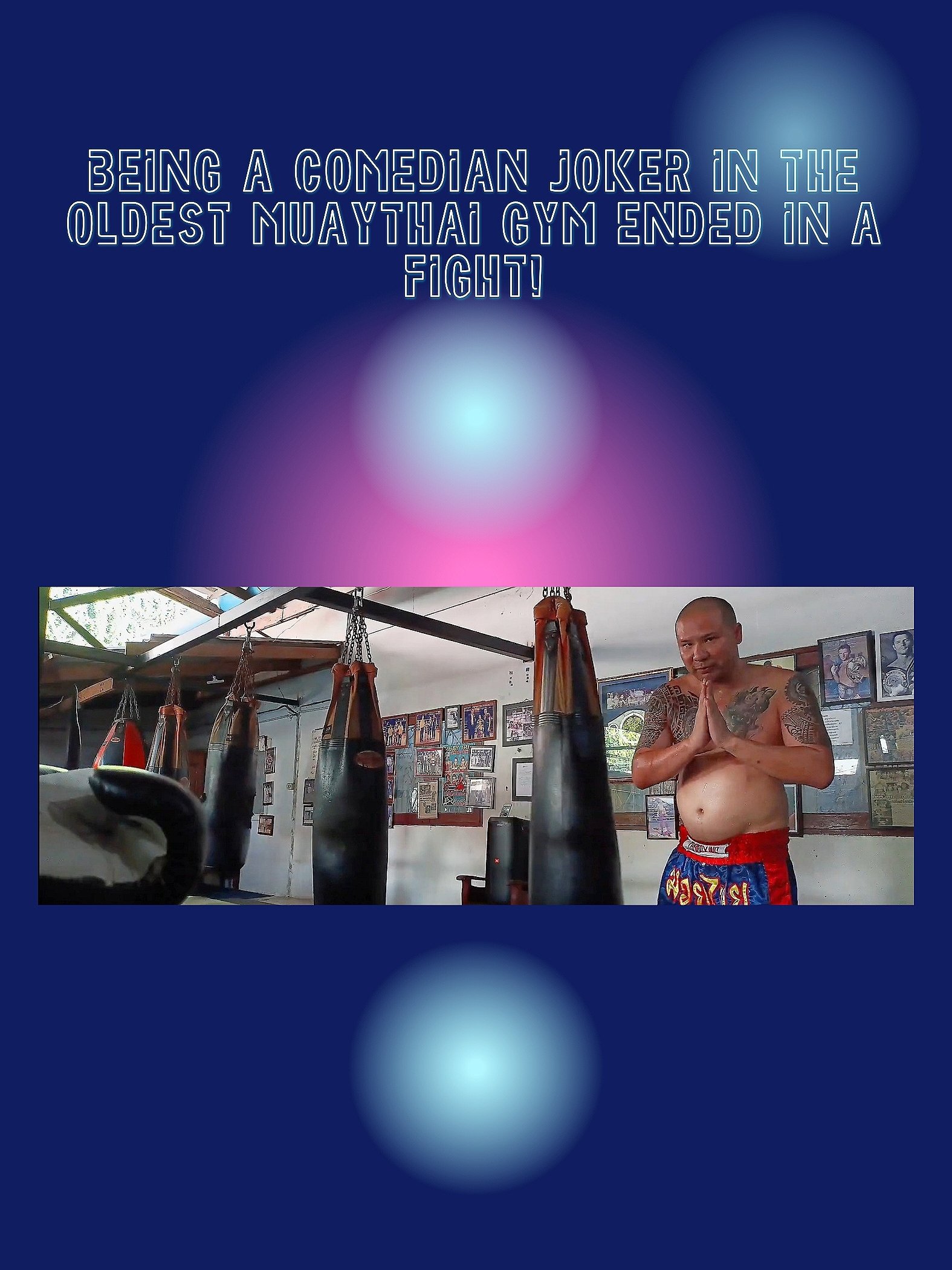 Being a Comedian Joker in the Oldest Muaythai Gym ended in a Fight!