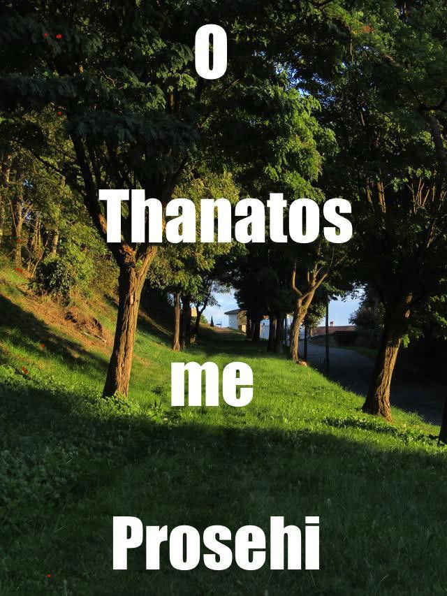 O  Thanatos   me   Prosehi
