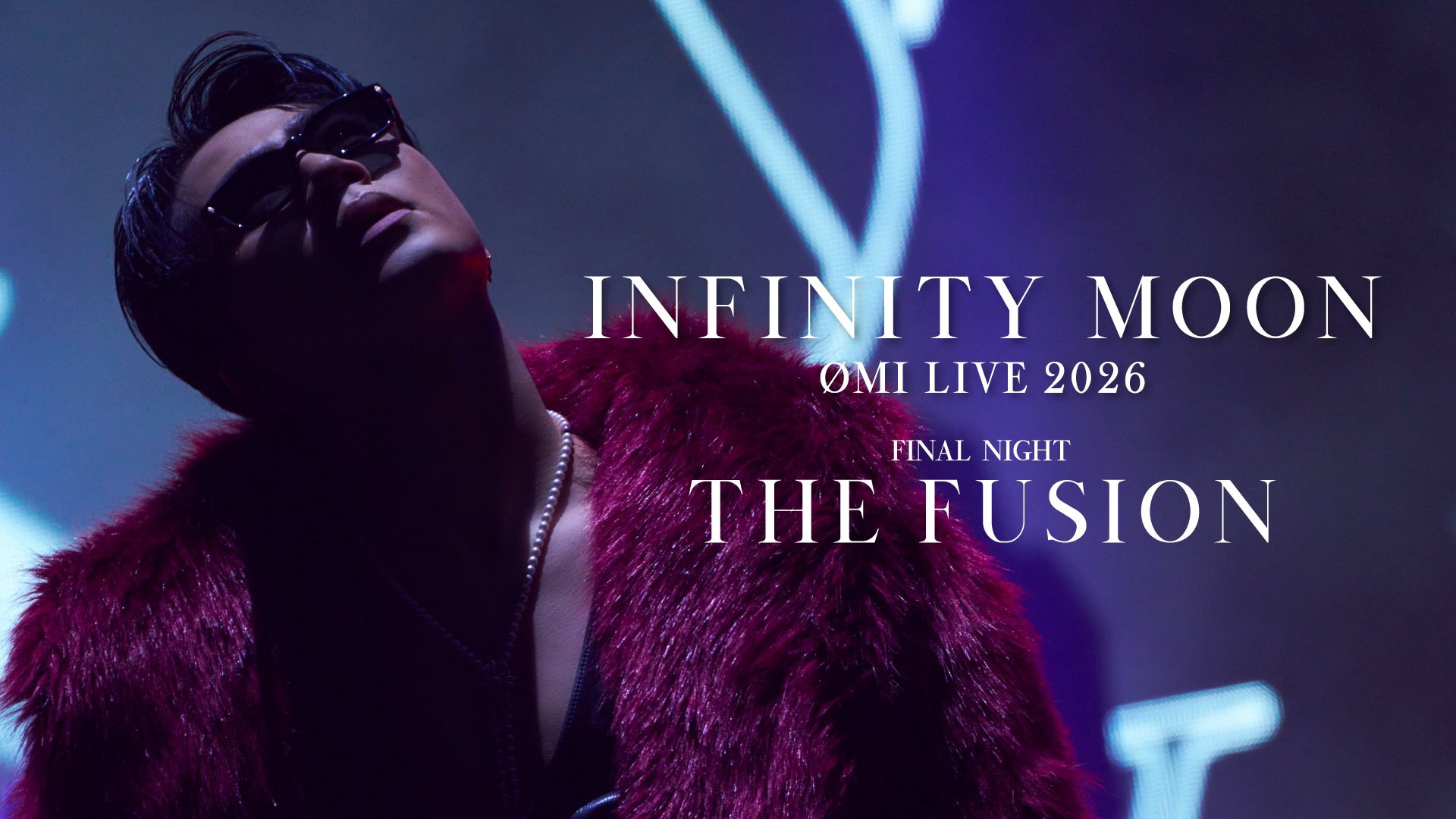 ØMI LIVE 2026 ～INFINITY MOON～ FINAL NIGHT ～THE FUSION～