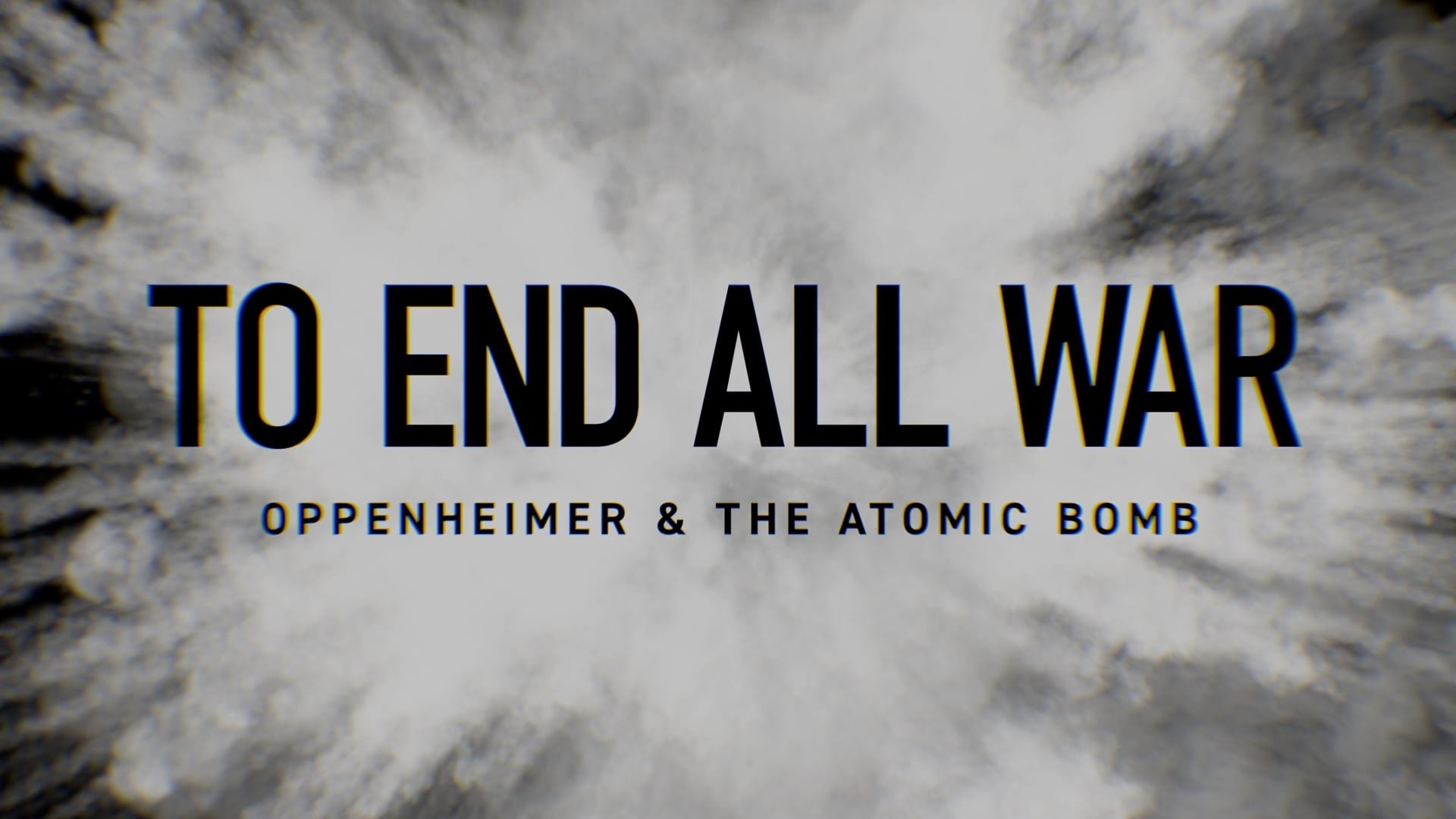 To End All War: Oppenheimer & the Atomic Bomb (2023)