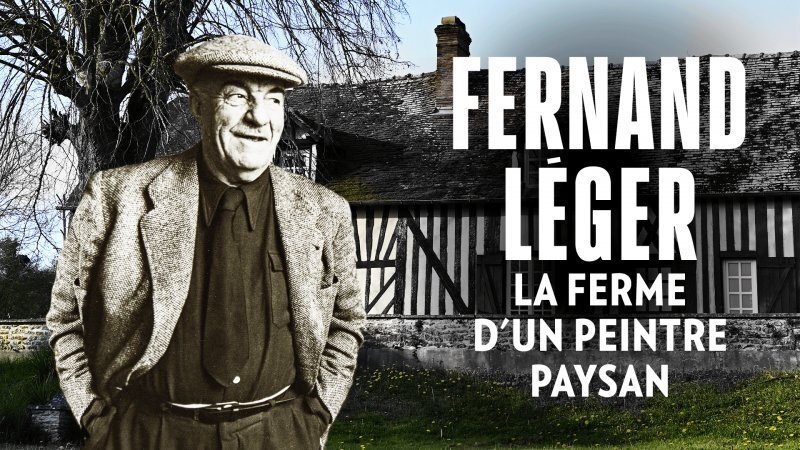 Une Maison, Un Artiste - Fernand Léger, la ferme d'un peintre paysan