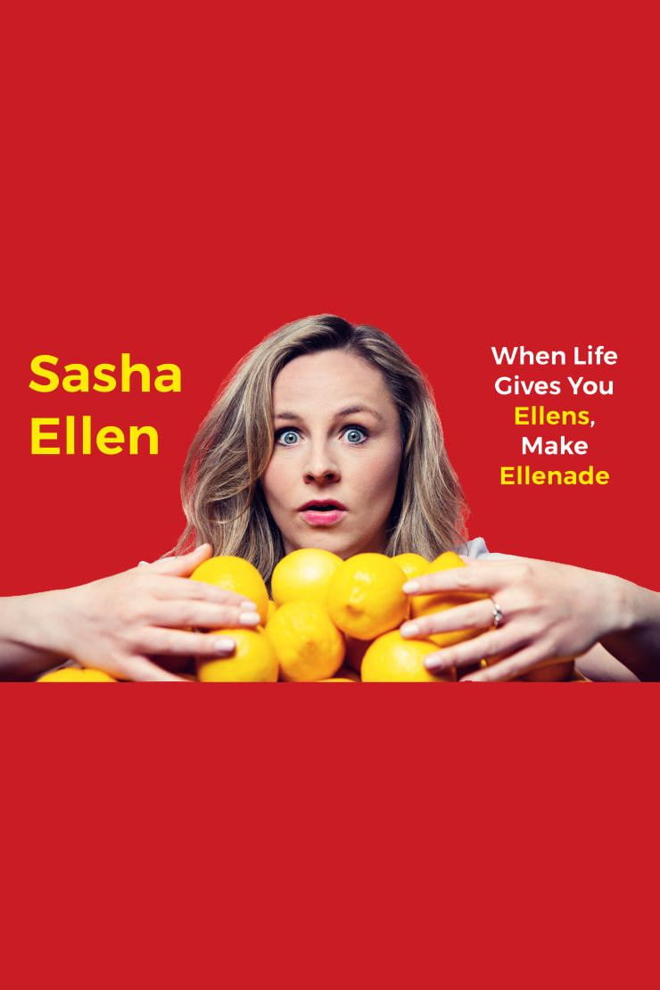 Sasha Ellen: When Life Gives You Ellens, Make Ellenade (2024)