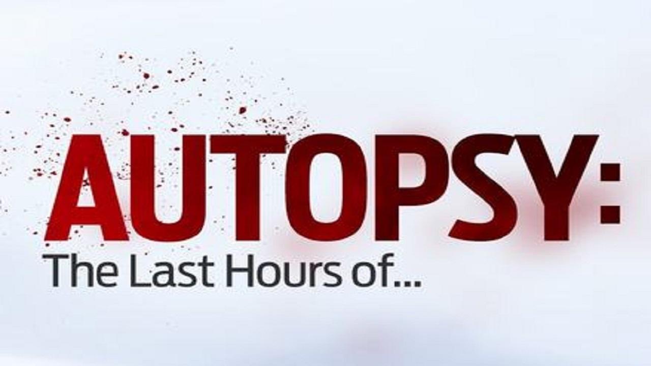 Autopsy: The Last Hours Of...