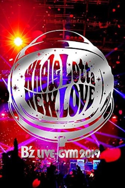 B'z LIVE-GYM 2019 -Whole Lotta NEW LOVE- B'z LIVE-GYM 2019 -Whole Lotta NEW LOVE-