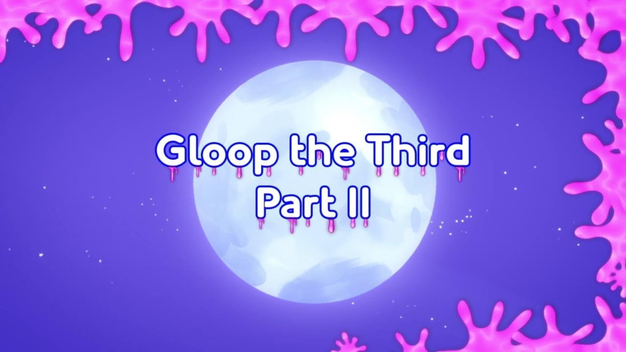 Thumbnail for Gloop the Third (2) Season 1 Episode 20
