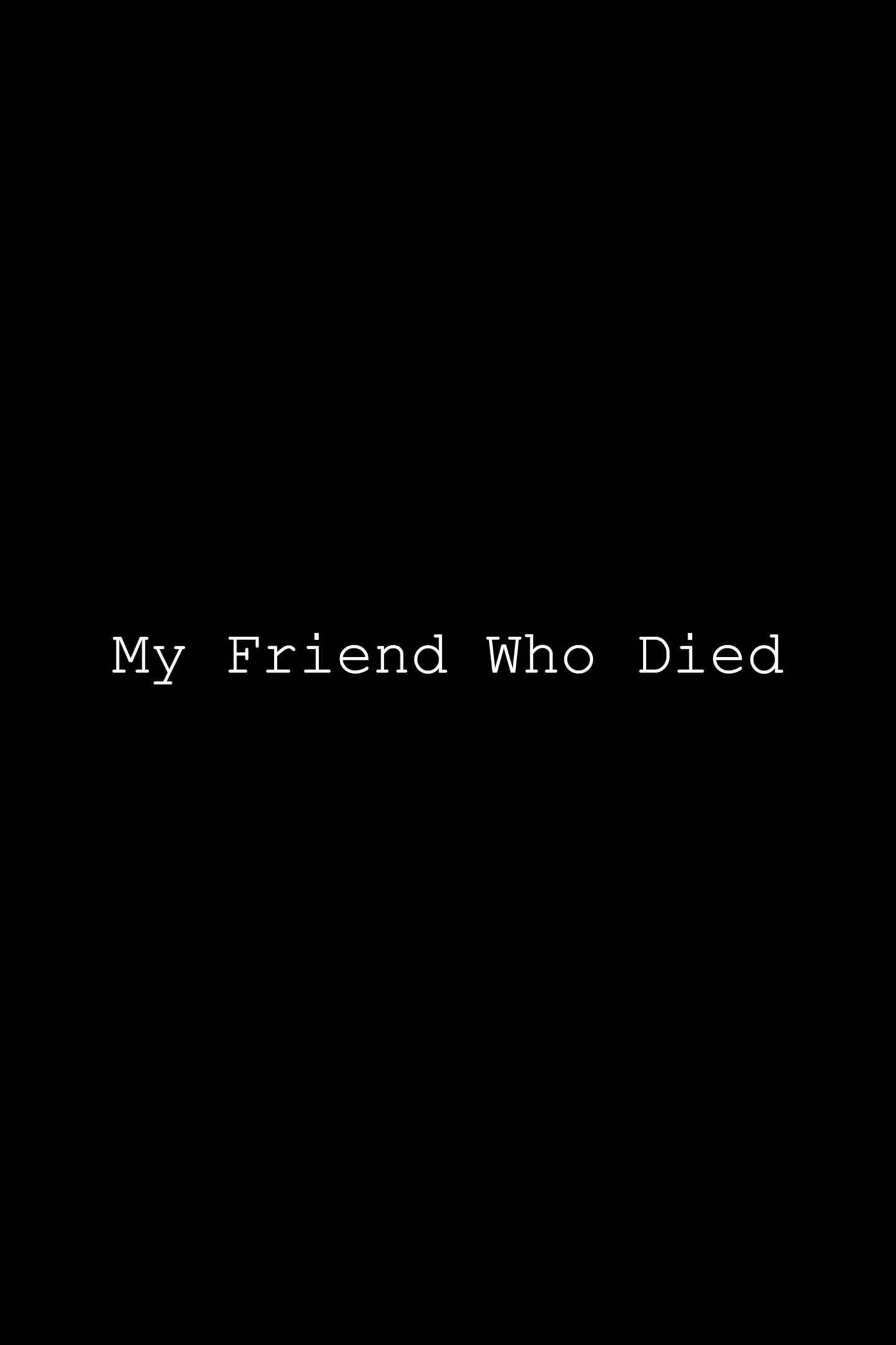 My Friend Who Died