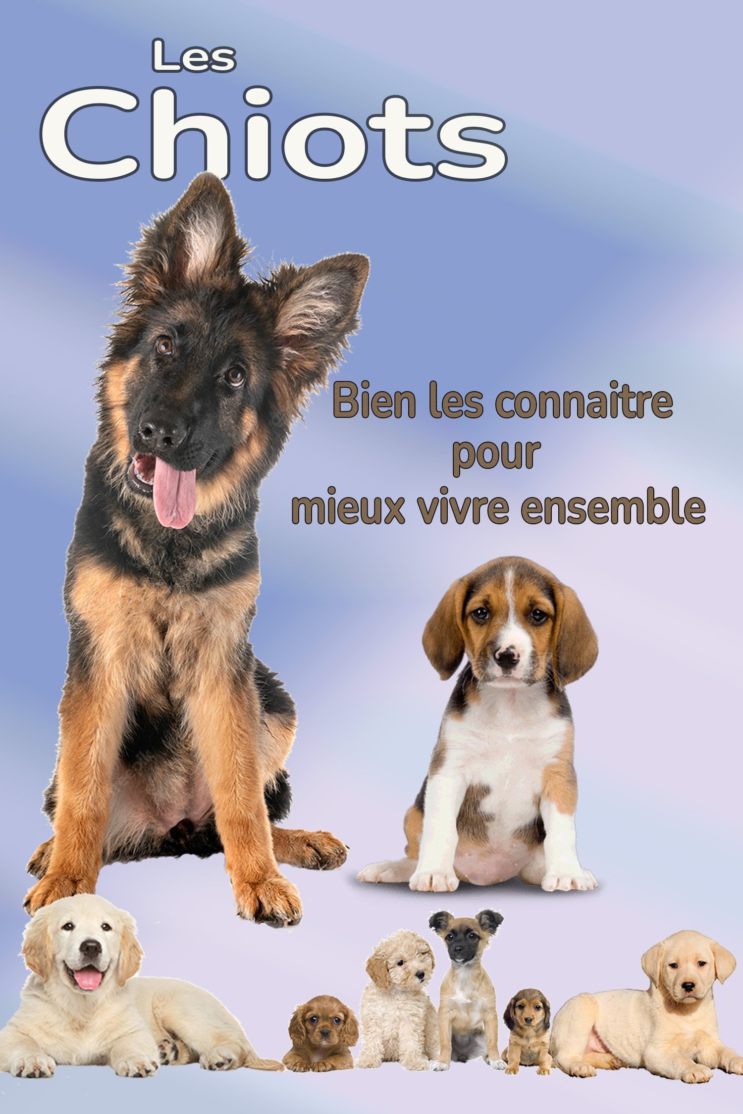 Les Chiots "Bien les connaitre pour mieux vivre ensemble" Poster