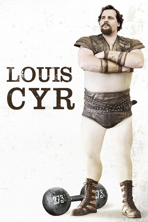 Louis Cyr : The Strongest Man in the World