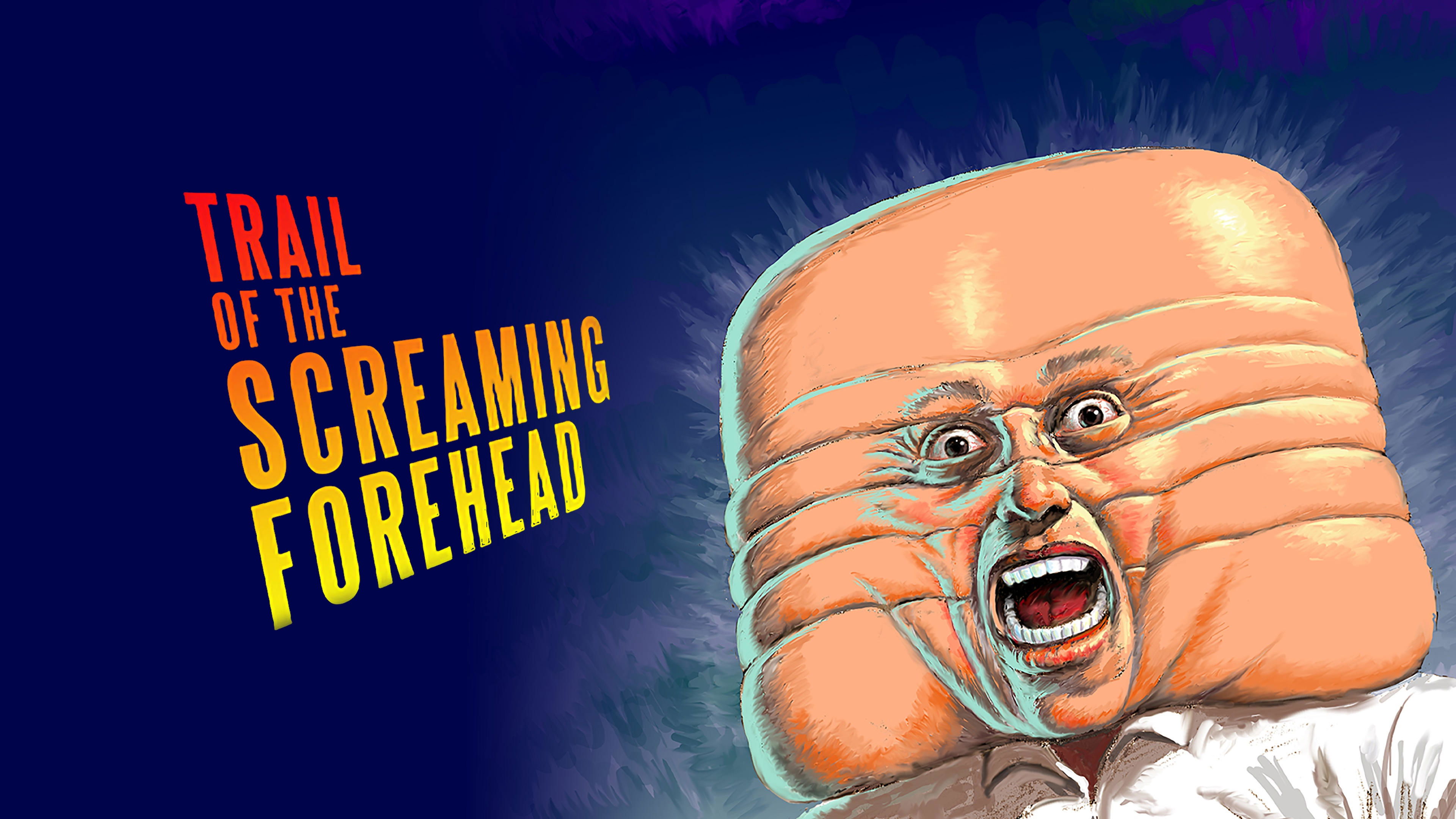 Trail of the Screaming Forehead (2007)