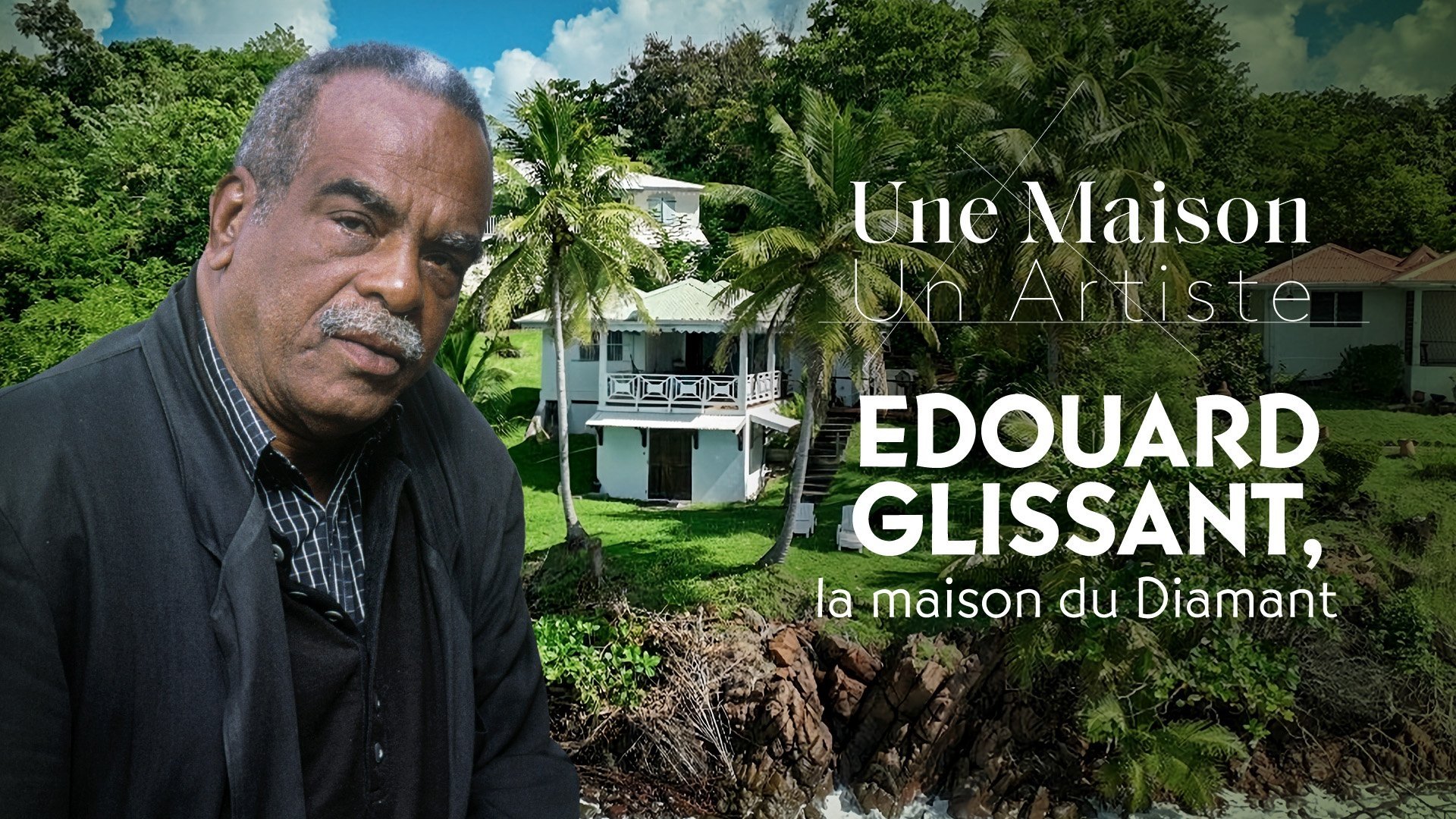 Une Maison, Un Artiste - Edouard Glissant, la maison du Diamant