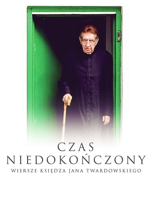Czas niedokończony. Wiersze księdza Jana Twardowskiego Czas niedokończony. Wiersze księdza Jana Twardowskiego