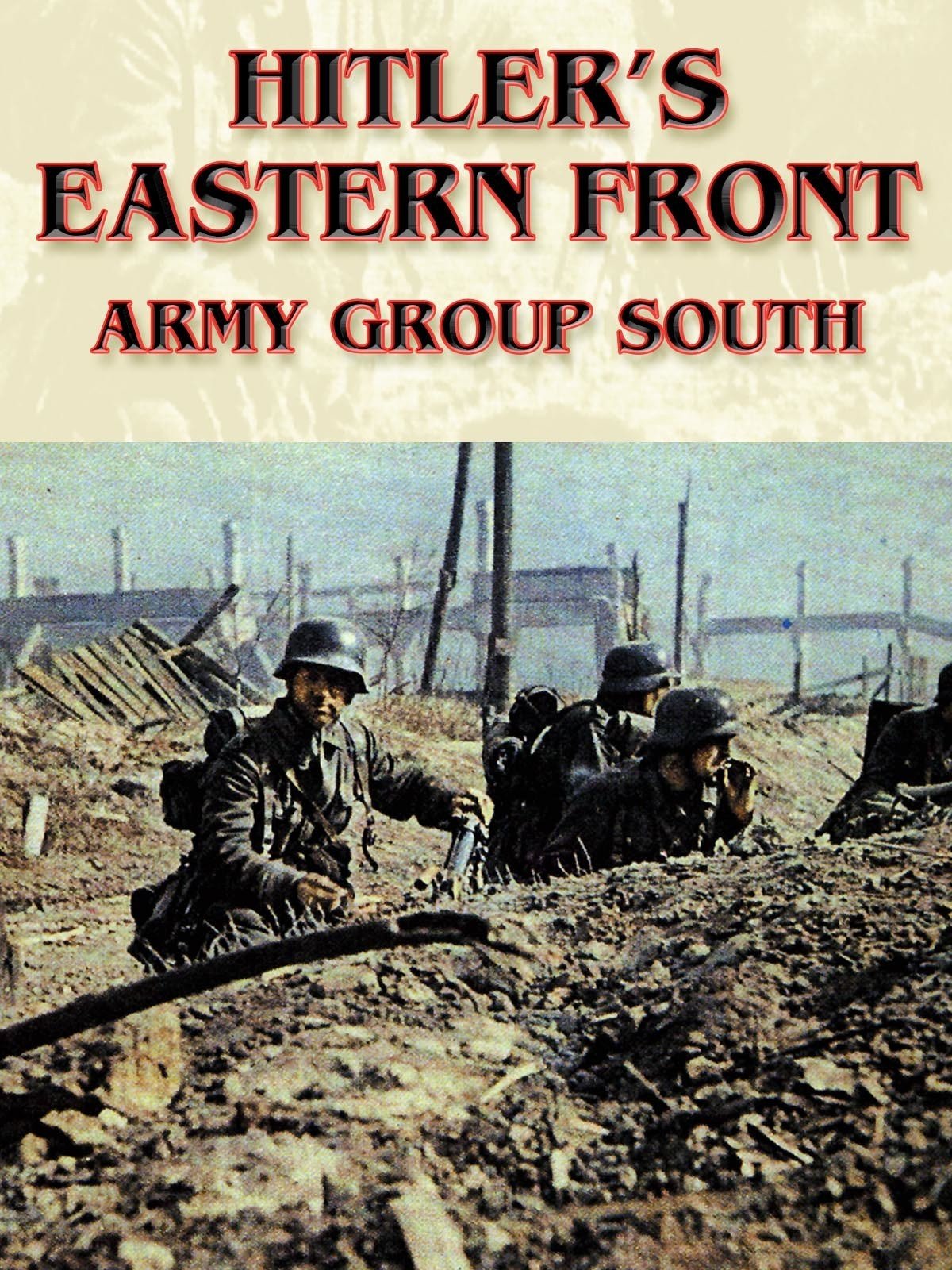 Hitler's Eastern Front: Army Group South on FREECABLE TV