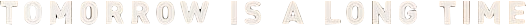 Tomorrow Is a Long Time Logo