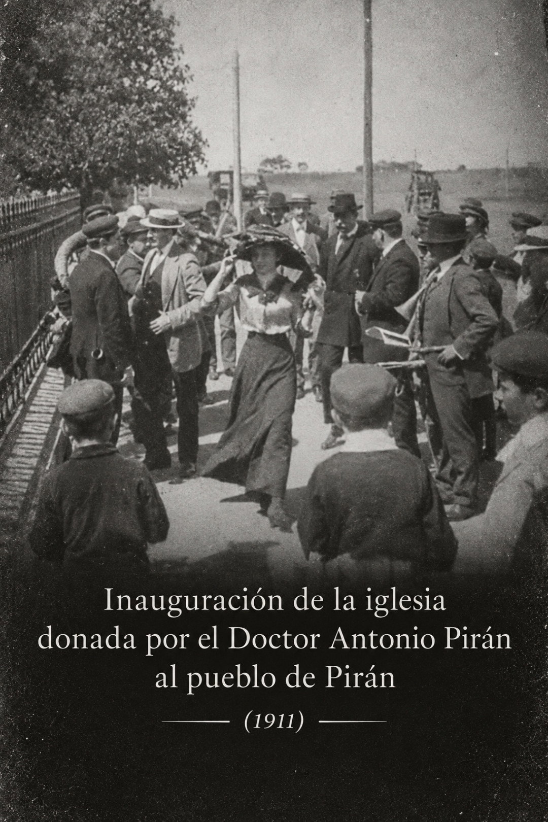 Inauguración de la iglesia donada por el Doctor Antonio Pirán al pueblo de Pirán - Marzo 5 de 1911