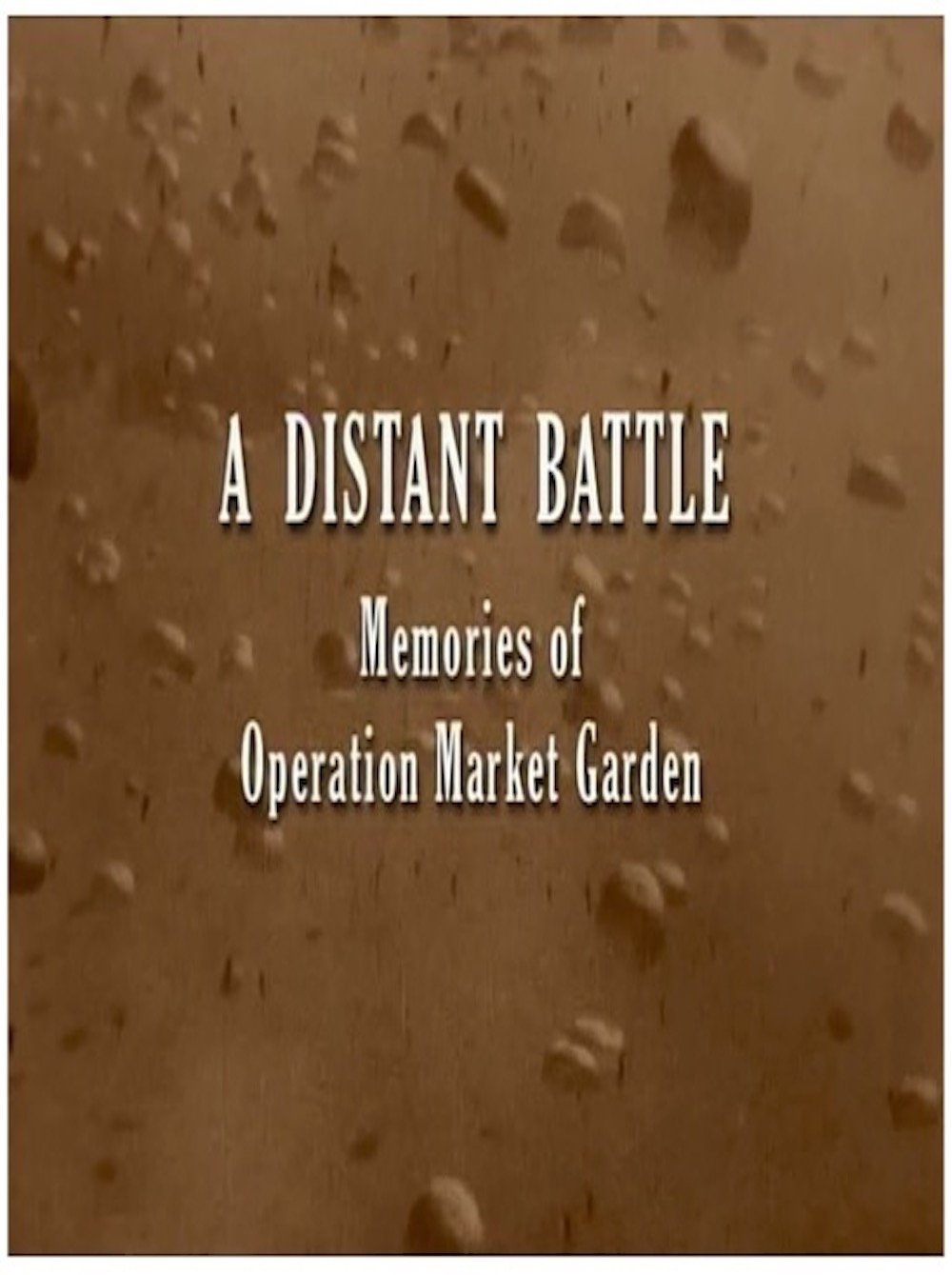 A Distant Battle: Memories of Operation Market Garden