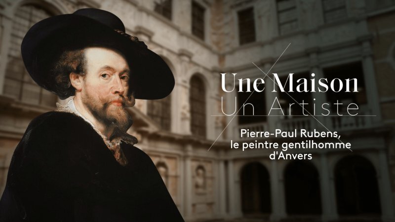 Une Maison, Un Artiste - Pierre-Paul Rubens, le peintre gentilhomme d'Anvers