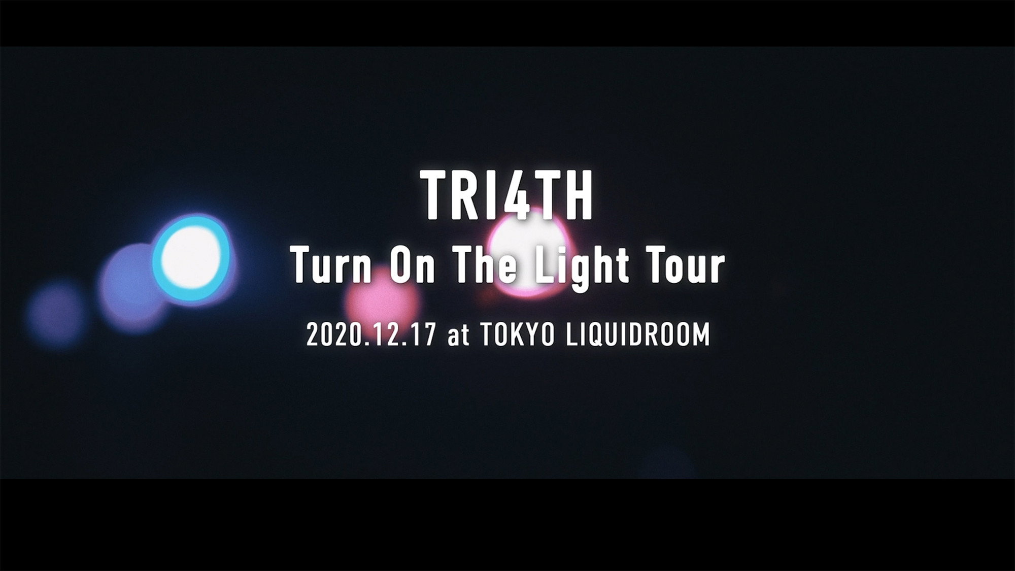 TRI4TH: Turn on the Light Tour at Tokyo Liquidroom, 2020.12.17