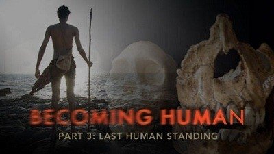 NOVA Season 37 :Episode 6  Becoming Human: Last Human Standing