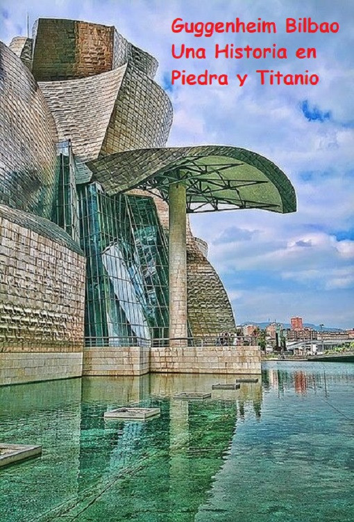 Guggenheim Bilbao Una Historia en Piedra y Titanio Poster