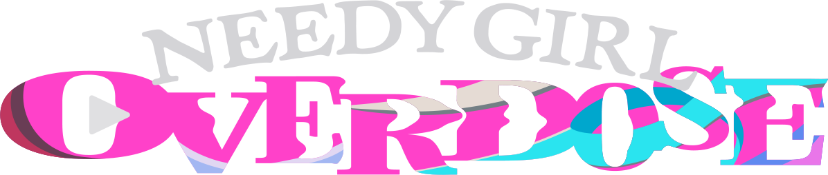 Needy Girl Overdose