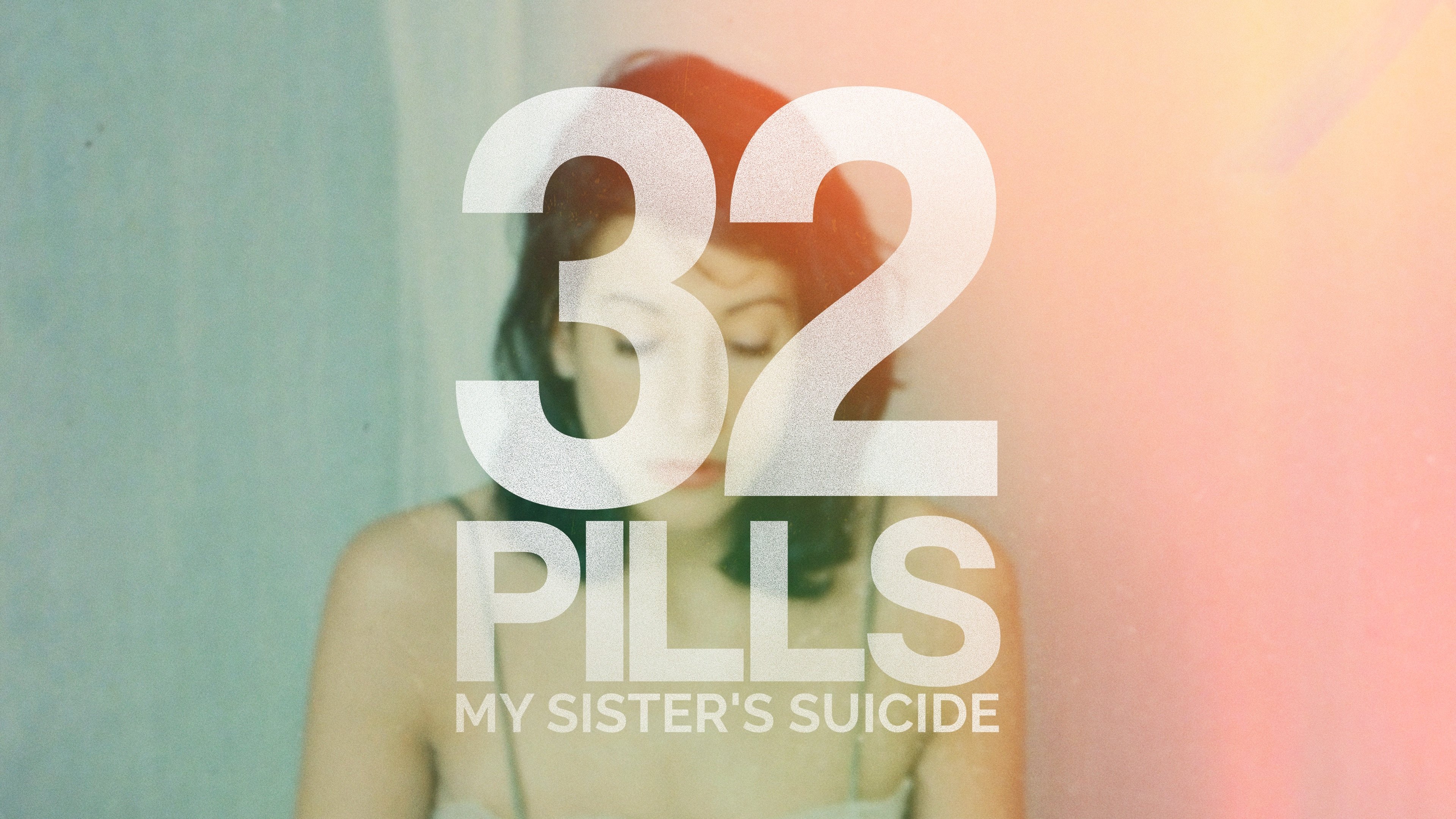 32 Pills: My Sister's Suicide