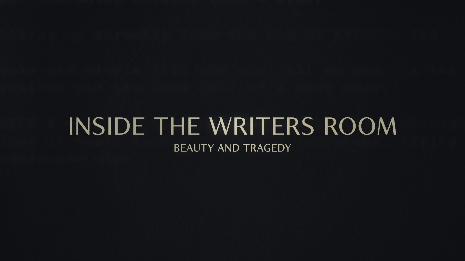 Inside the Writer's Room: Beauty and Tragedy