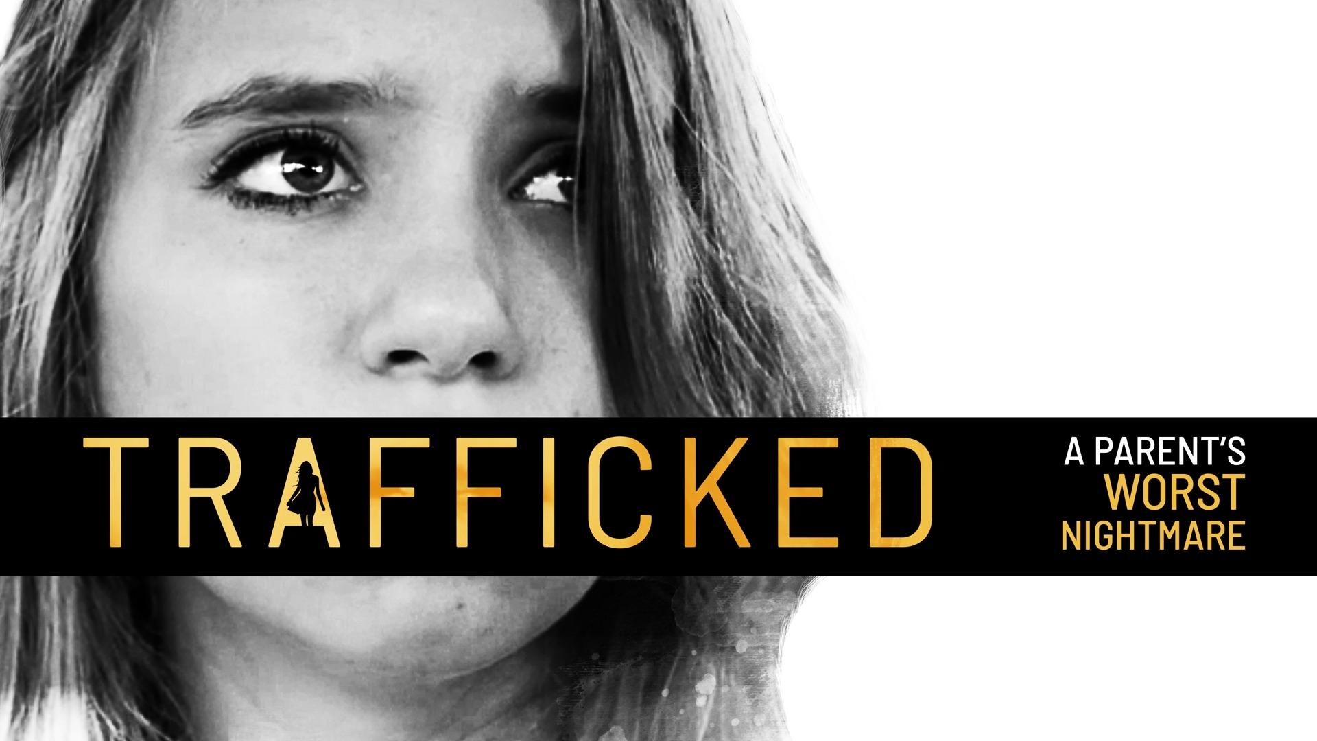 Trafficked: A Parent's Worst Nightmare