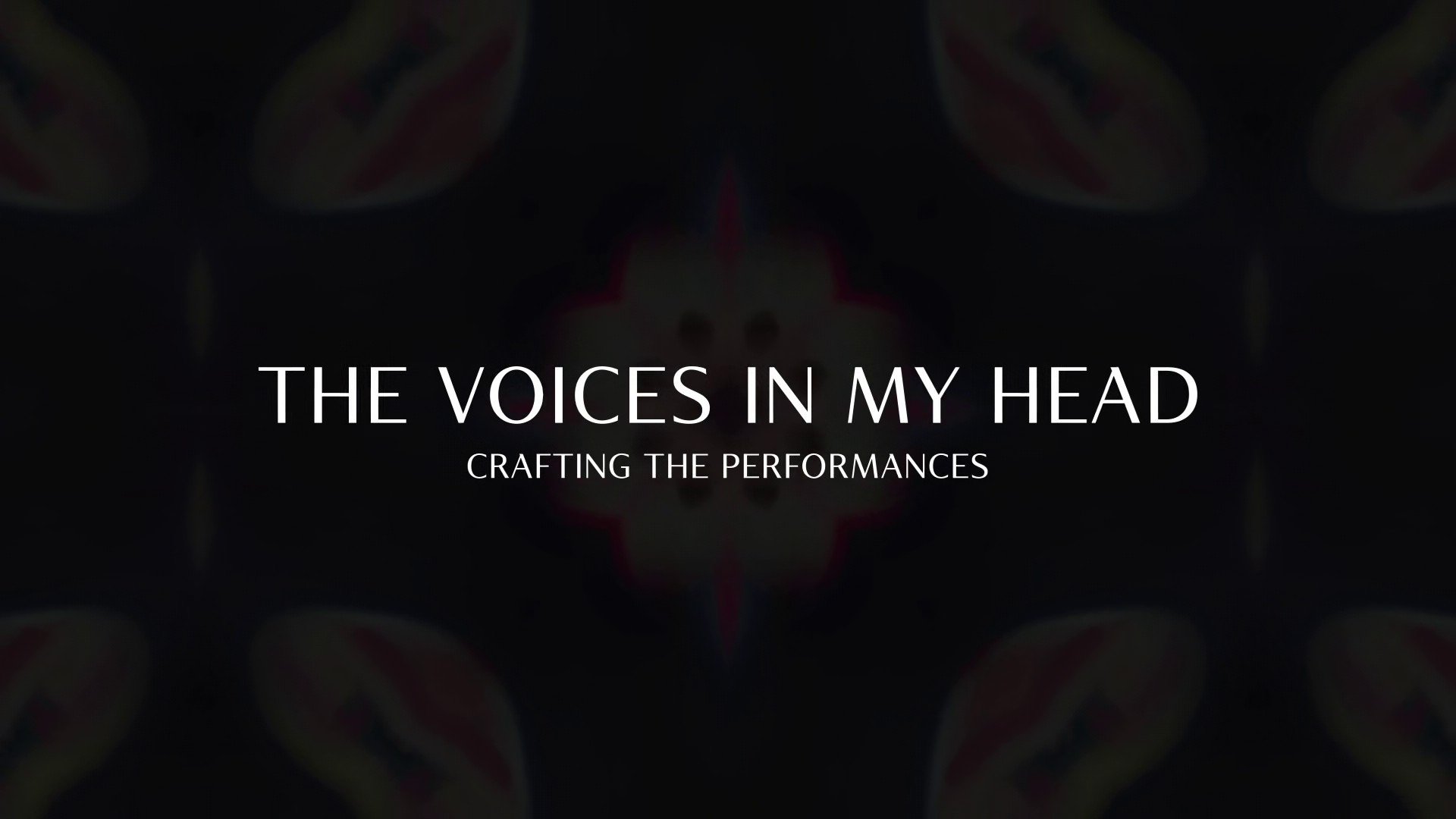 The Voices In My Head: Crafting the Performances