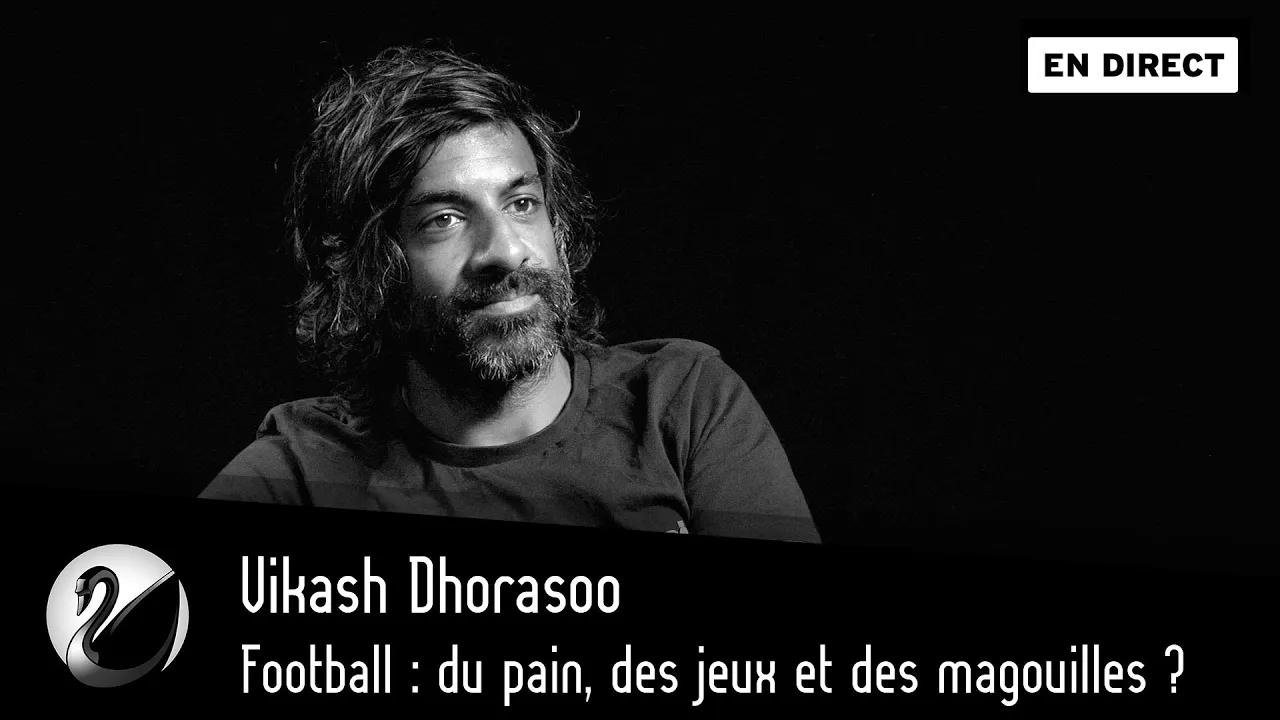 Thinkerview - Football : du pain, des jeux et des magouilles ? Vikash Dhorasoo