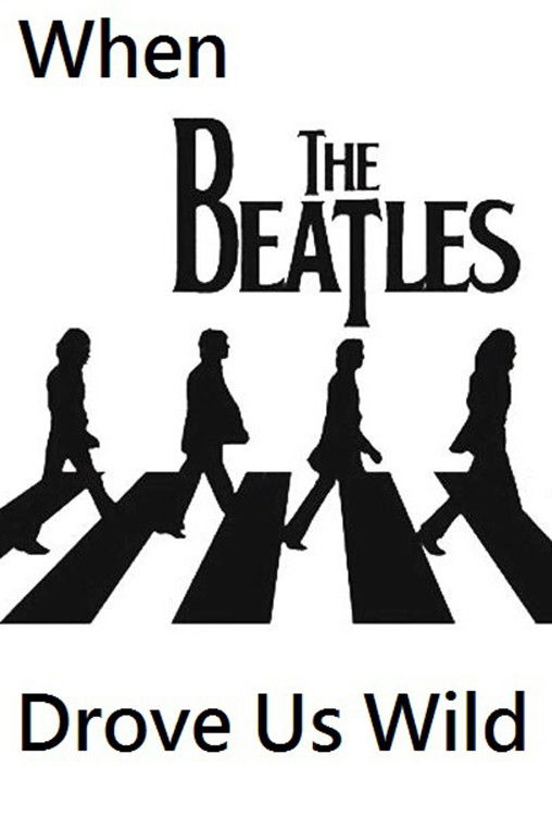 When the Beatles Drove Us Wild Poster