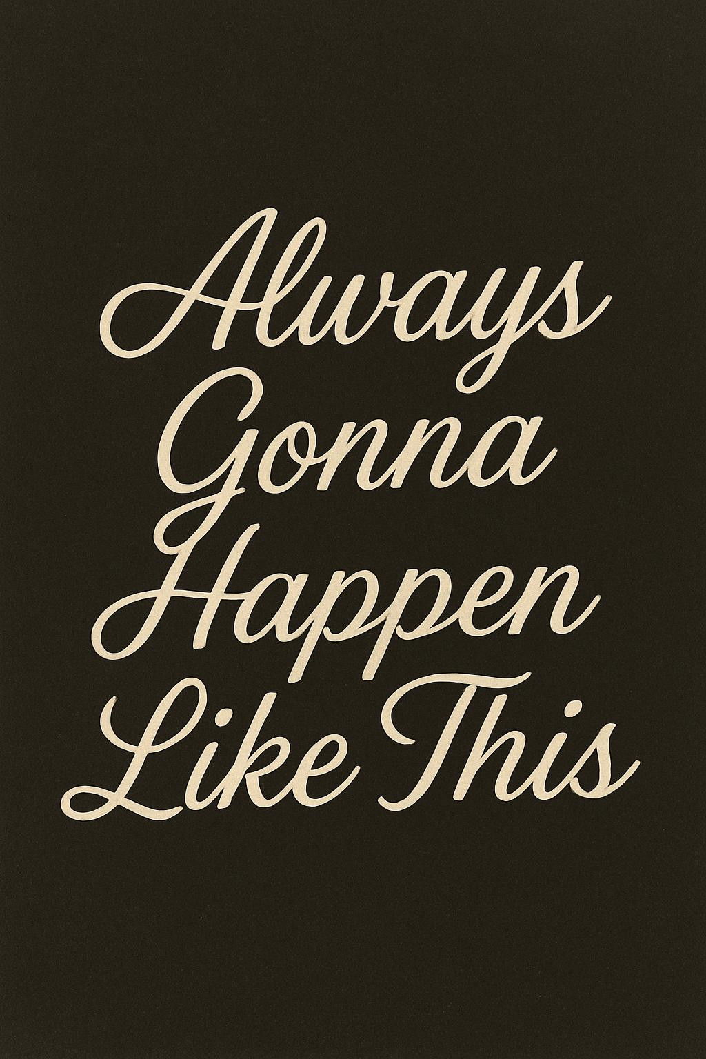 Always Gonna Happen Like This image