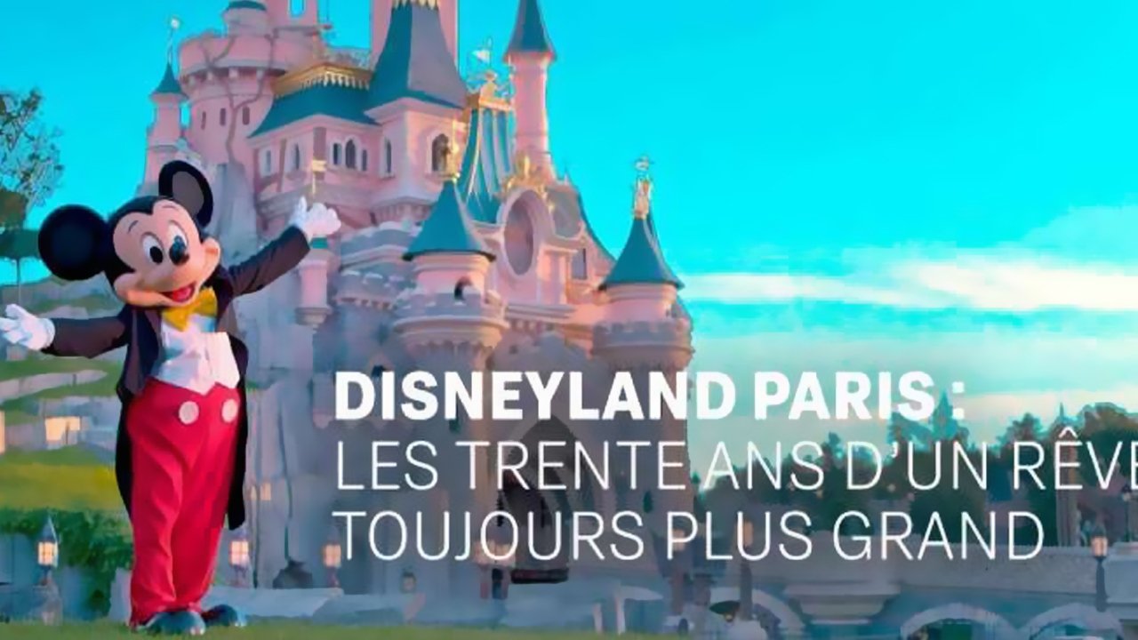 Disneyland Paris : Les Trente ans d'un Rêve Toujours Plus Grand